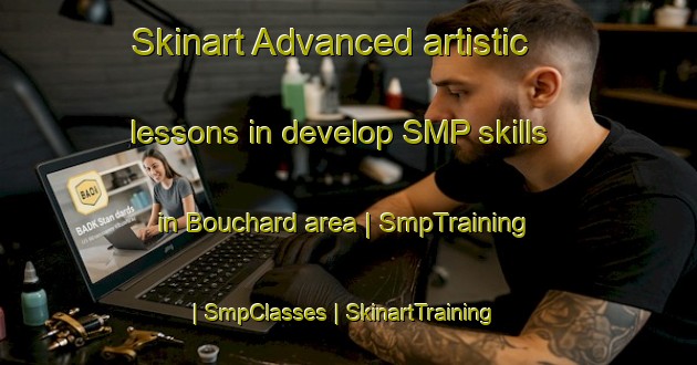 Skinart Advanced artistic lessons in develop SMP skills in Bouchard area | SmpTraining | SmpClasses | SkinartTraining-United States